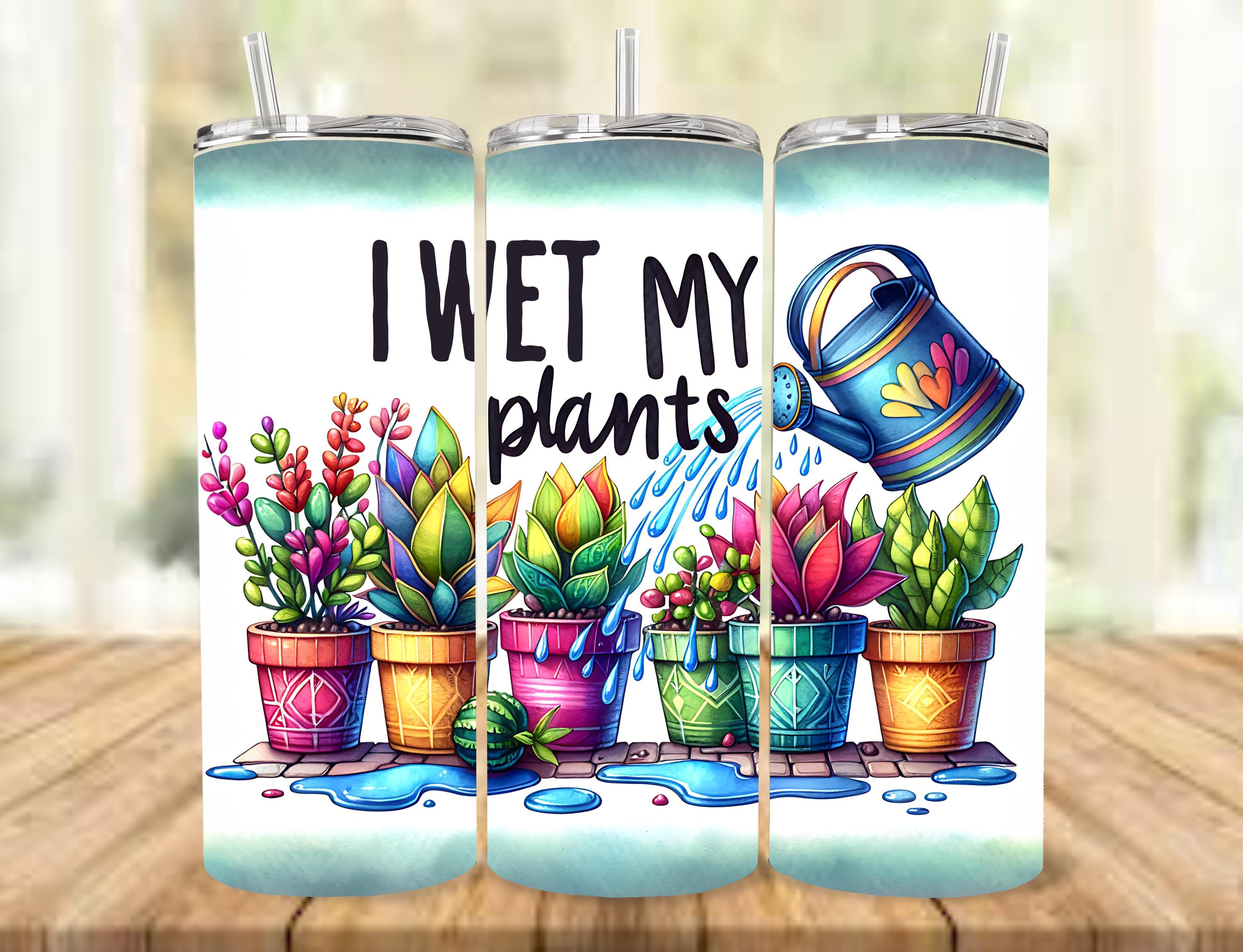 I Wet My Plants - 20 oz Skinny Tumbler