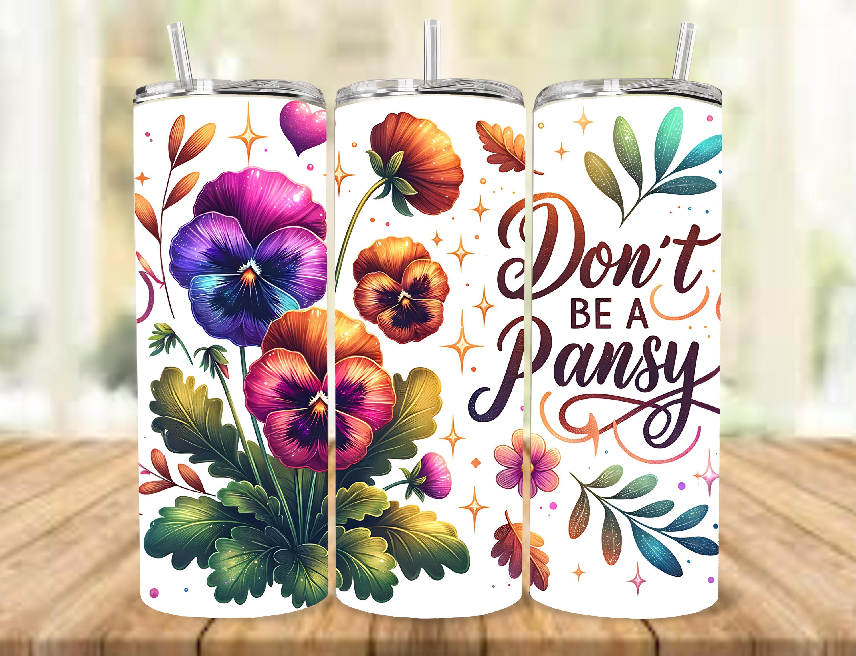 Don't Be A Pansy - 20 oz Skinny Tumbler